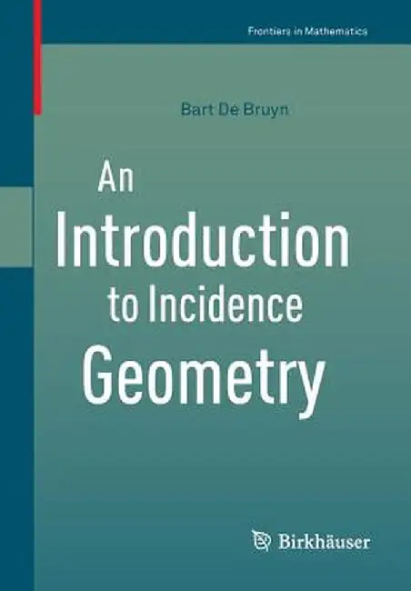 An Introduction to Incidence Geometry by Bart De Bruyn