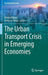 The Urban Transport Crisis in Emerging Economies by Dorina Pojani