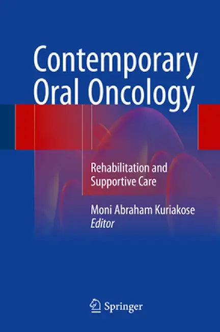 Contemporary Oral Oncology: Rehabilitation and Supportive Care by Moni Abraham Kuriakose