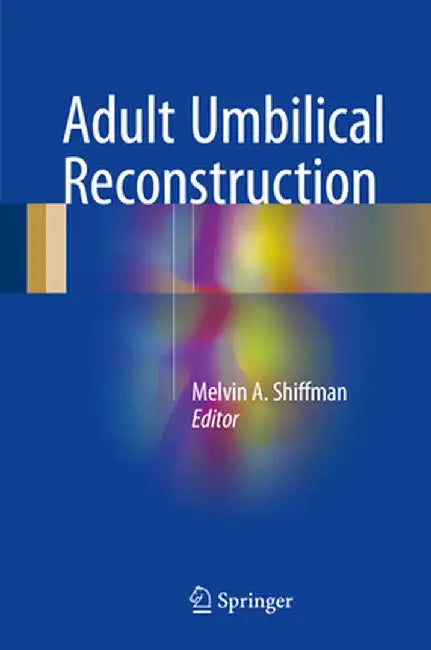 Adult Umbilical Reconstruction: Principles and Techniques by Melvin A. Shiffman