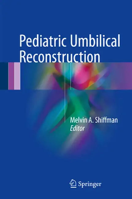 Pediatric Umbilical Reconstruction: Principles and Techniques by Melvin A. Shiffman