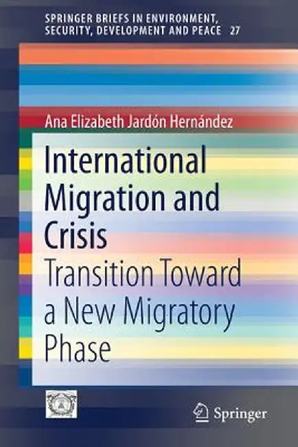 International Migration and Crisis: Transition Toward a New Migratory Phase by Ana Elizabeth Jardón Hernández