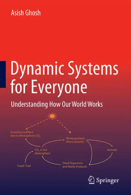 Dynamic Systems for Everyone: Understanding How Our World Works by Asish Ghosh