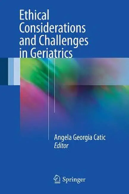Ethical Considerations and Challenges in Geriatrics by Angela Georgia Catic
