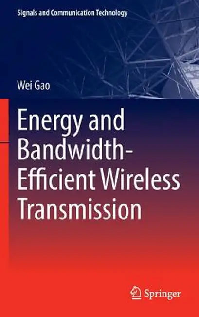 Energy and Bandwidth-Efficient Wireless Transmission by Wei Gao