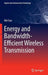 Energy and Bandwidth-Efficient Wireless Transmission by Wei Gao