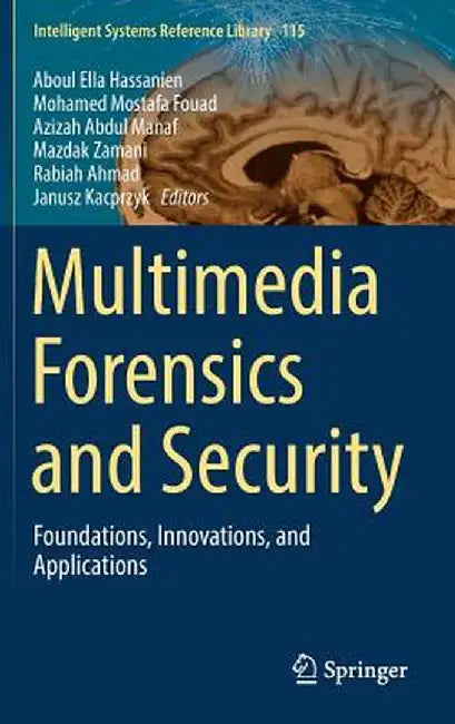 Multimedia Forensics and Security: Foundations, Innovations, and Applications by Aboul Ella Hassanien
