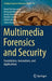 Multimedia Forensics and Security: Foundations, Innovations, and Applications by Aboul Ella Hassanien