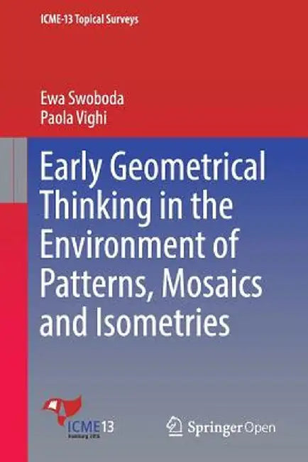 Early Geometrical Thinking in the Environment of Patterns, Mosaics and Isometries by Ewa Swoboda
