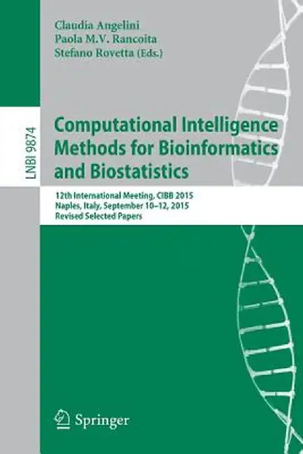 Computational Intelligence Methods for Bioinformatics and Biostatistics: 12th International Meeting, Cibb 2015, Naples, Italy, September 10-12, 2015, by Claudia Angelini