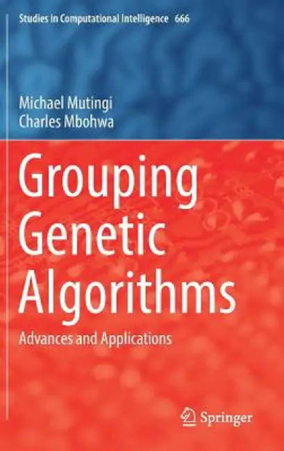 Grouping Genetic Algorithms: Advances and Applications by Michael Mutingi