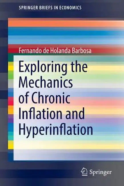 Exploring the Mechanics of Chronic Inflation and Hyperinflation by Fernando De Holanda Barbosa
