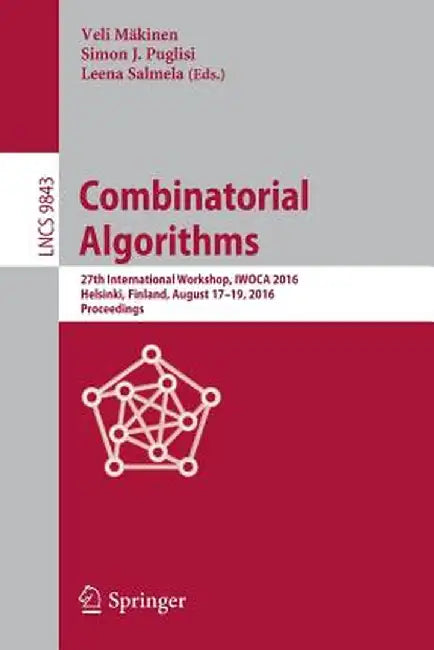 Combinatorial Algorithms: 27th International Workshop, Iwoca 2016, Helsinki, Finland, August 17-19, 2016, Proceedings by Veli Mäkinen