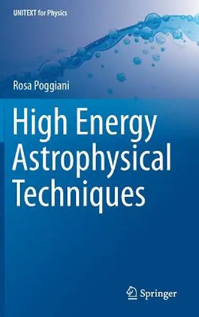 High Energy Astrophysical Techniques by Rosa Poggiani