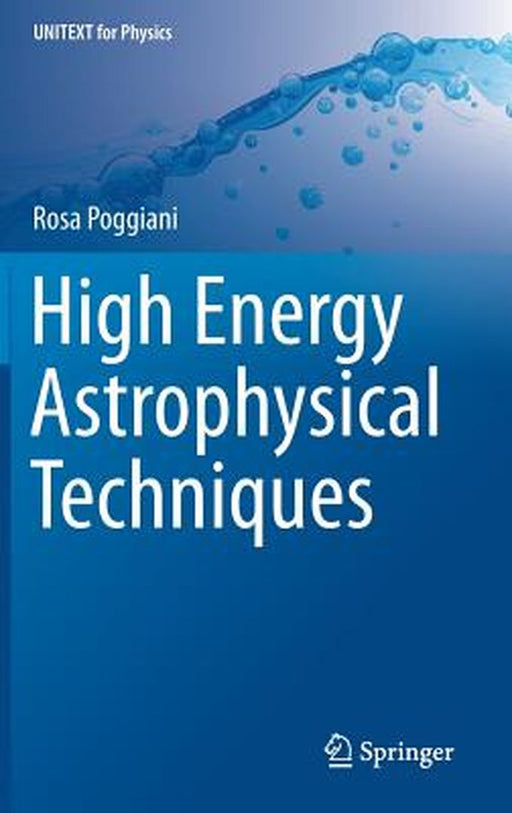 High Energy Astrophysical Techniques by Rosa Poggiani