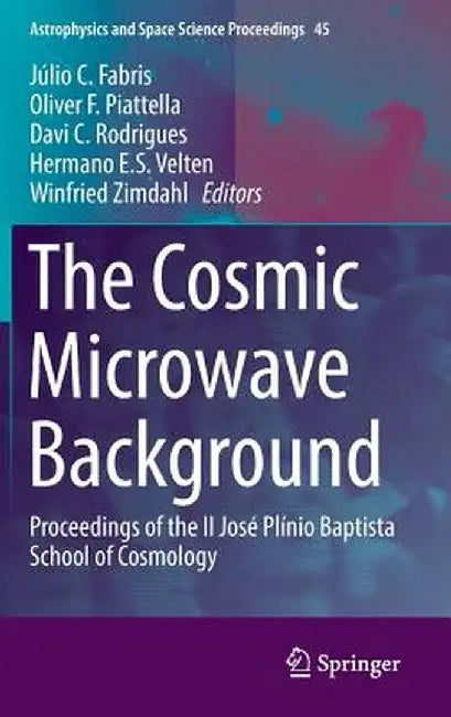 The Cosmic Microwave Background: Proceedings of the II José Plínio Baptista School of Cosmology by Júlio C. Fabris