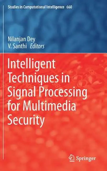 Intelligent Techniques in Signal Processing for Multimedia Security by Nilanjan Dey