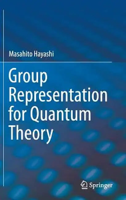 Group Representation for Quantum Theory by Masahito Hayashi