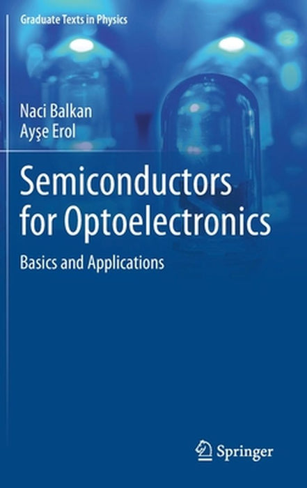 Semiconductors for Optoelectronics: Basics and Applications by Naci Balkan, Ayşe Erol