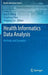 Health Informatics Data Analysis: Methods and Examples by Dong Xu
