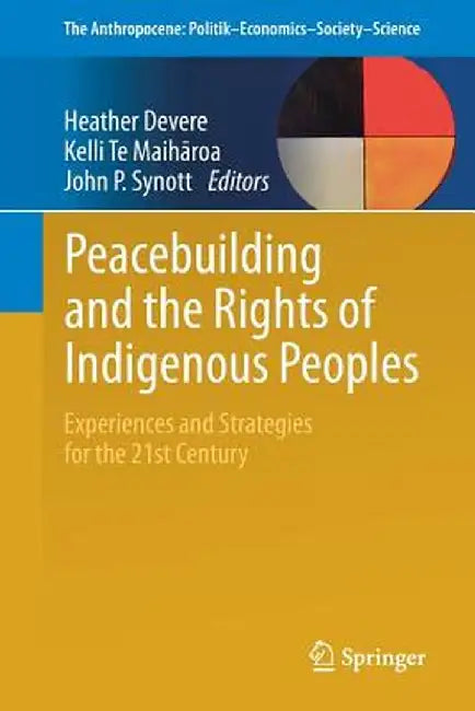 Peacebuilding and the Rights of Indigenous Peoples: Experiences and Strategies for the 21st Century by Heather Devere