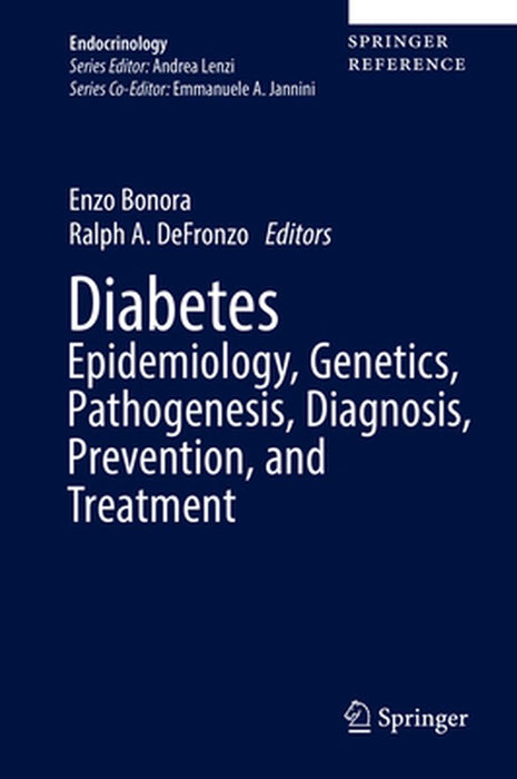Diabetes Epidemiology, Genetics, Pathogenesis, Diagnosis, Prevention, and Treatment by Enzo Bonora