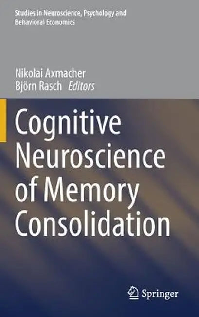 Cognitive Neuroscience of Memory Consolidation by Nikolai Axmacher