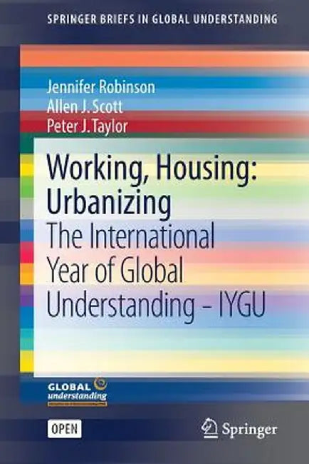 Working, Housing: Urbanizing: The International Year of Global Understanding - Iygu by Jennifer Robinson