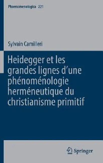 Heidegger Et Les Grandes Lignes Dʼune Phénoménologie Herméneutique Du Christianisme Primitif by Sylvain Camilleri