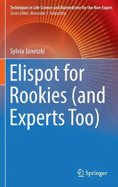 Elispot for Rookies (and Experts Too) by Sylvia Janetzki