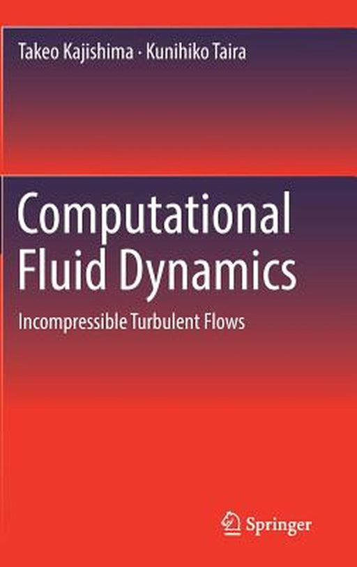 Computational Fluid Dynamics: Incompressible Turbulent Flows by Takeo Kajishima, Kunihiko Taira