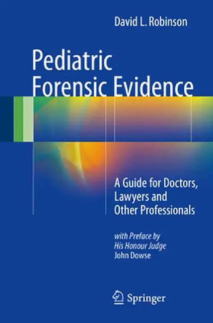 Pediatric Forensic Evidence: A Guide for Doctors, Lawyers and Other Professionals by David L. Robinson