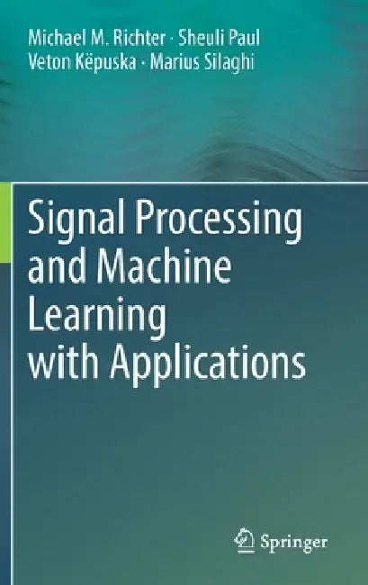 Signal Processing and Machine Learning with Applications by Michael M. Richter