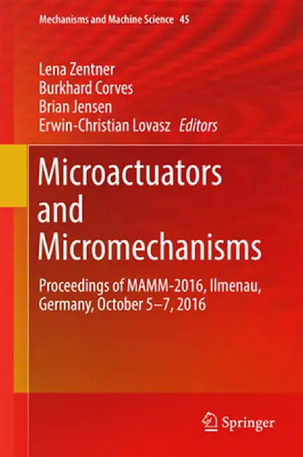 Microactuators and Micromechanisms: Proceedings of Mamm-2016, Ilmenau, Germany, October 5-7, 2016 by Lena Zentner