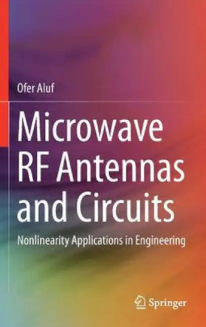 Microwave RF Antennas and Circuits: Nonlinearity Applications in Engineering by Ofer Aluf