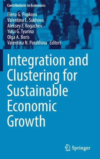 Integration and Clustering for Sustainable Economic Growth by Elena G. Popkova