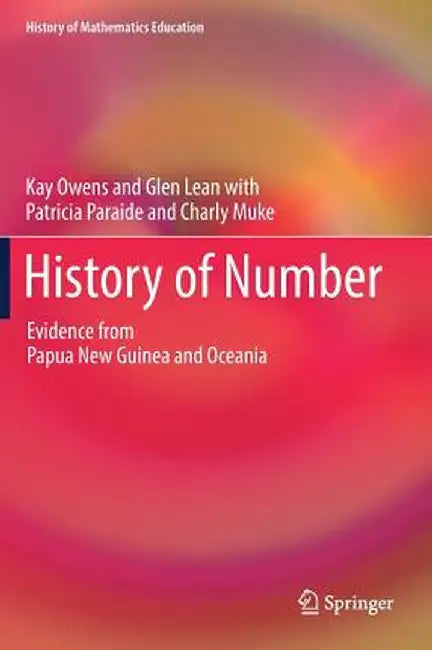 History of Number: Evidence from Papua New Guinea and Oceania by Kay Owens