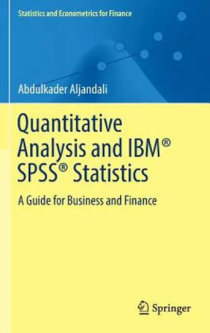 Quantitative Analysis and Ibm(r) Spss(r) Statistics: A Guide for Business and Finance by Abdulkader Aljandali