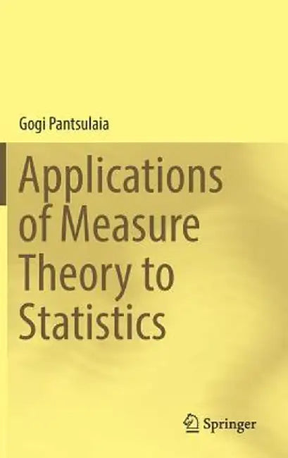 Applications of Measure Theory to Statistics by Gogi Pantsulaia
