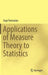 Applications of Measure Theory to Statistics by Gogi Pantsulaia