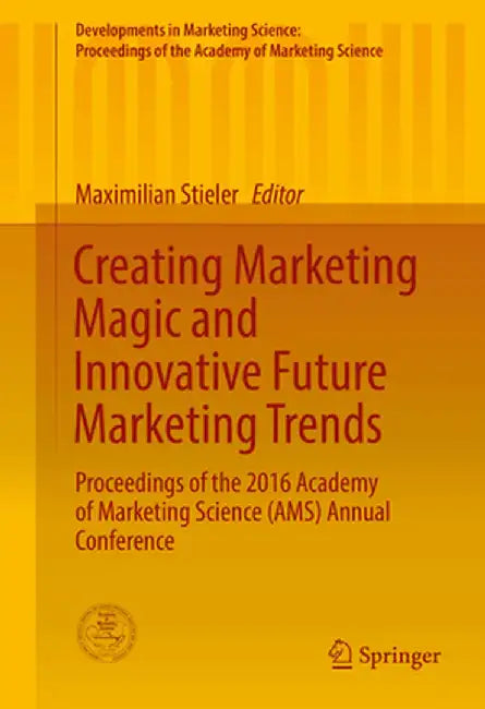 Creating Marketing Magic and Innovative Future Marketing Trends: Proceedings of the 2016 Academy of Marketing Science (Ams) Annual Conference by Maximilian Stieler