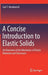 A Concise Introduction to Elastic Solids: An Overview of the Mechanics of Elastic Materials and Structures by Carl T. Herakovich