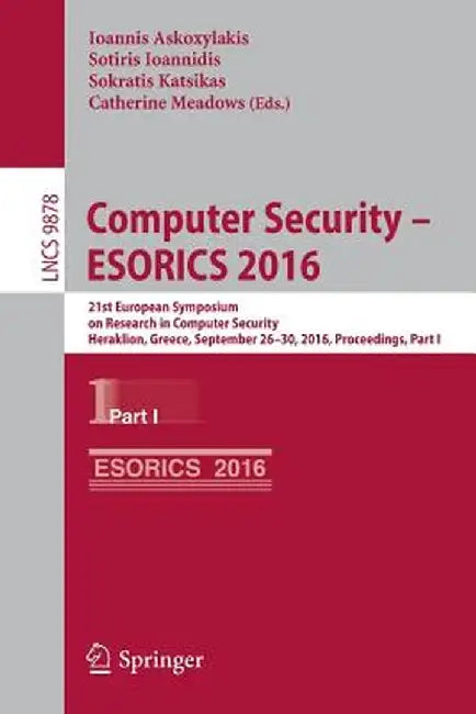 Computer Security - Esorics 2016: 21st European Symposium on Research in Computer Security, Heraklion, Greece, September 26-30, 2016, Proceedings, Par by Ioannis Askoxylakis