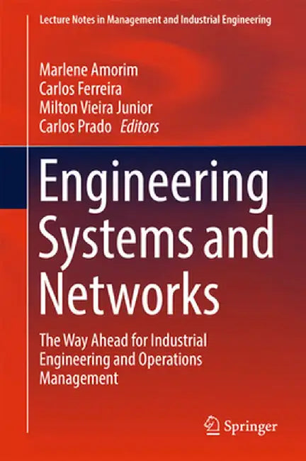 Engineering Systems and Networks: The Way Ahead for Industrial Engineering and Operations Management by Marlene Amorim
