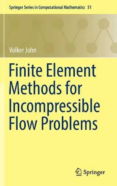 Finite Element Methods for Incompressible Flow Problems by Volker John