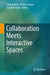 Collaboration Meets Interactive Spaces by Craig Anslow