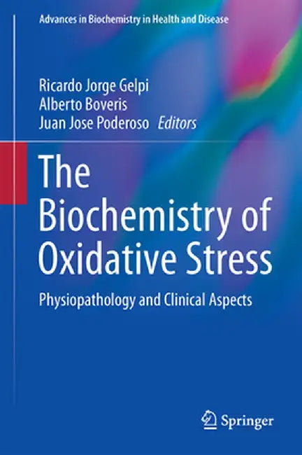 Biochemistry of Oxidative Stress: Physiopathology and Clinical Aspects by Ricardo Jorge Gelpi