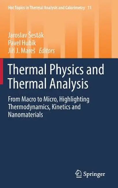 Thermal Physics and Thermal Analysis: From Macro to Micro, Highlighting Thermodynamics, Kinetics and Nanomaterials by Jaroslav Sesták