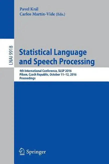 Statistical Language and Speech Processing: 4th International Conference, SLSP 2016, Pilsen, Czech Republic, October 11-12, 2016, Proceedings by Pavel Král
