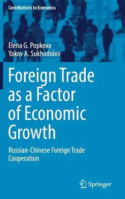Foreign Trade as a Factor of Economic Growth: Russian-Chinese Foreign Trade Cooperation by Elena G. Popkova